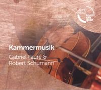 Kammermusik Gabriel Fauré & Robert Schumann